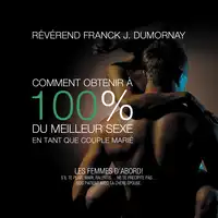Comment obtenir à 100% du meilleur sexe en tant que couple marié Audiobook by Révérend Franck J Dumornay