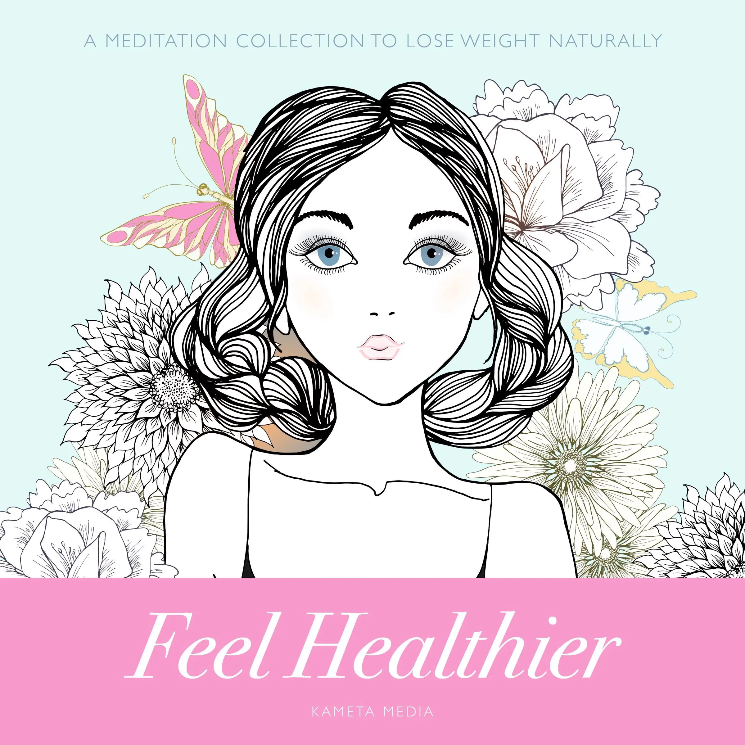 Feel Healthier: A Meditation Collection to Lose Weight Naturally Audiobook by Kameta Media