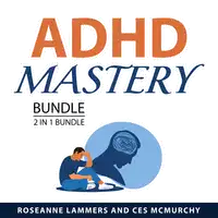 ADHD Mastery Bundle, 2 in 1 Bundle Audiobook by Ces McMurchy