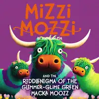 Mizzi Mozzi And The Riddle-Nigma Of The Glimmer-Glime Green Macka Moozz Audiobook by Alannah Zim