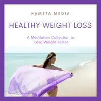 Healthy Weight Loss: A Meditation Collection to Lose Weight Faster Audiobook by Kameta Media