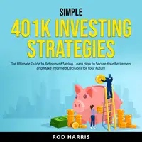 Simple 401K Investing Strategies Audiobook by Rod Harris