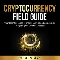 Cryptocurrency Field Guide Audiobook by Taresh Wilson