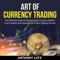 Art of Currency Trading Audiobook by Anthony Lutz