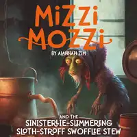 Mizzi Mozzi And The Sinisterlie Slimmering Sloth-Stroff Swofflie Stew Audiobook by Alannah Zim