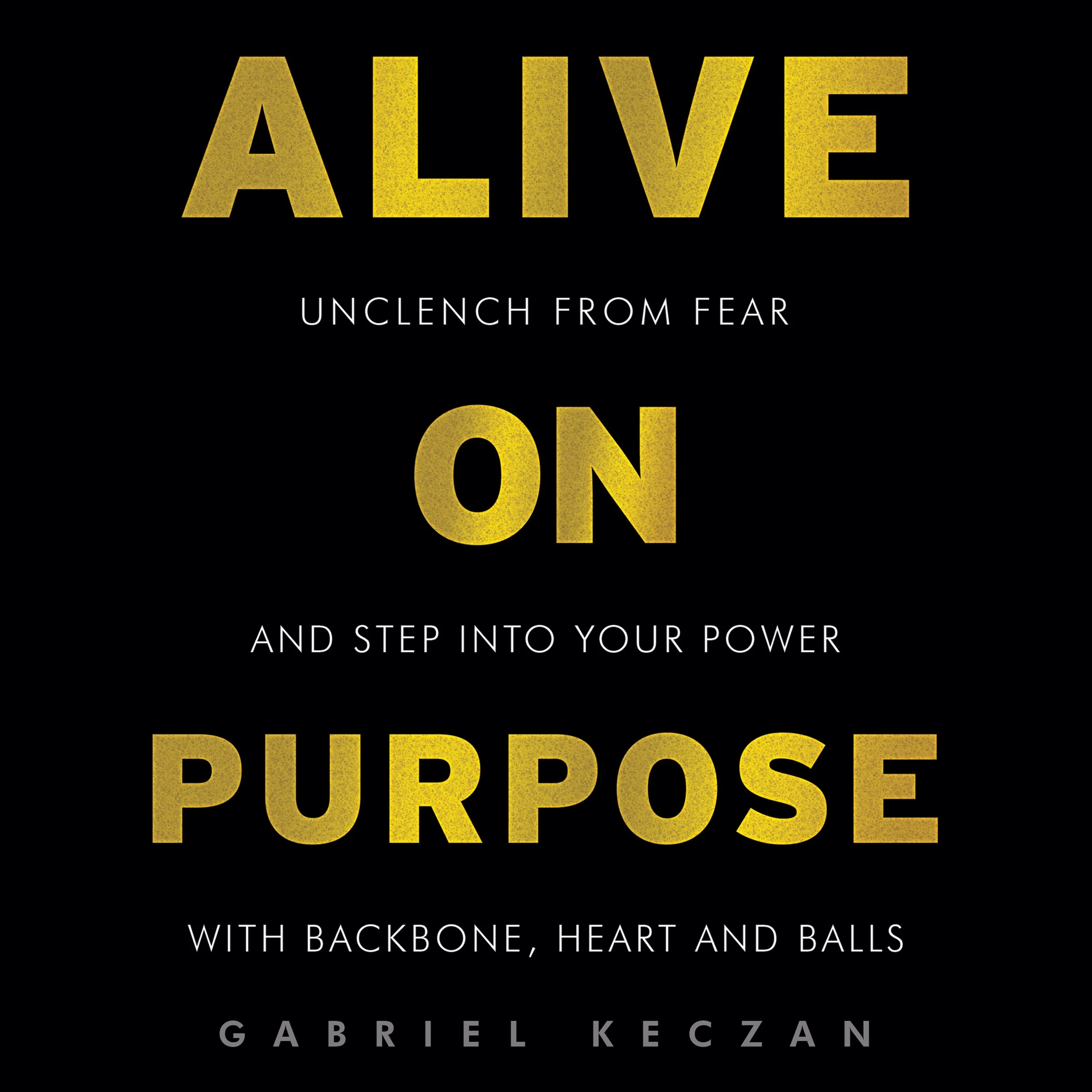 Alive on Purpose by Gabriel Keczan