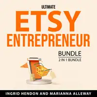 Ultimate Etsy Entrepreneur Bundle, 2 in 1 Bundle Audiobook by Marianna Alleway