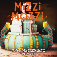 Mizzi Mozzi Y El Topogloto Zigzagoto Va-Y-Ven Audiobook by Alannah Zim