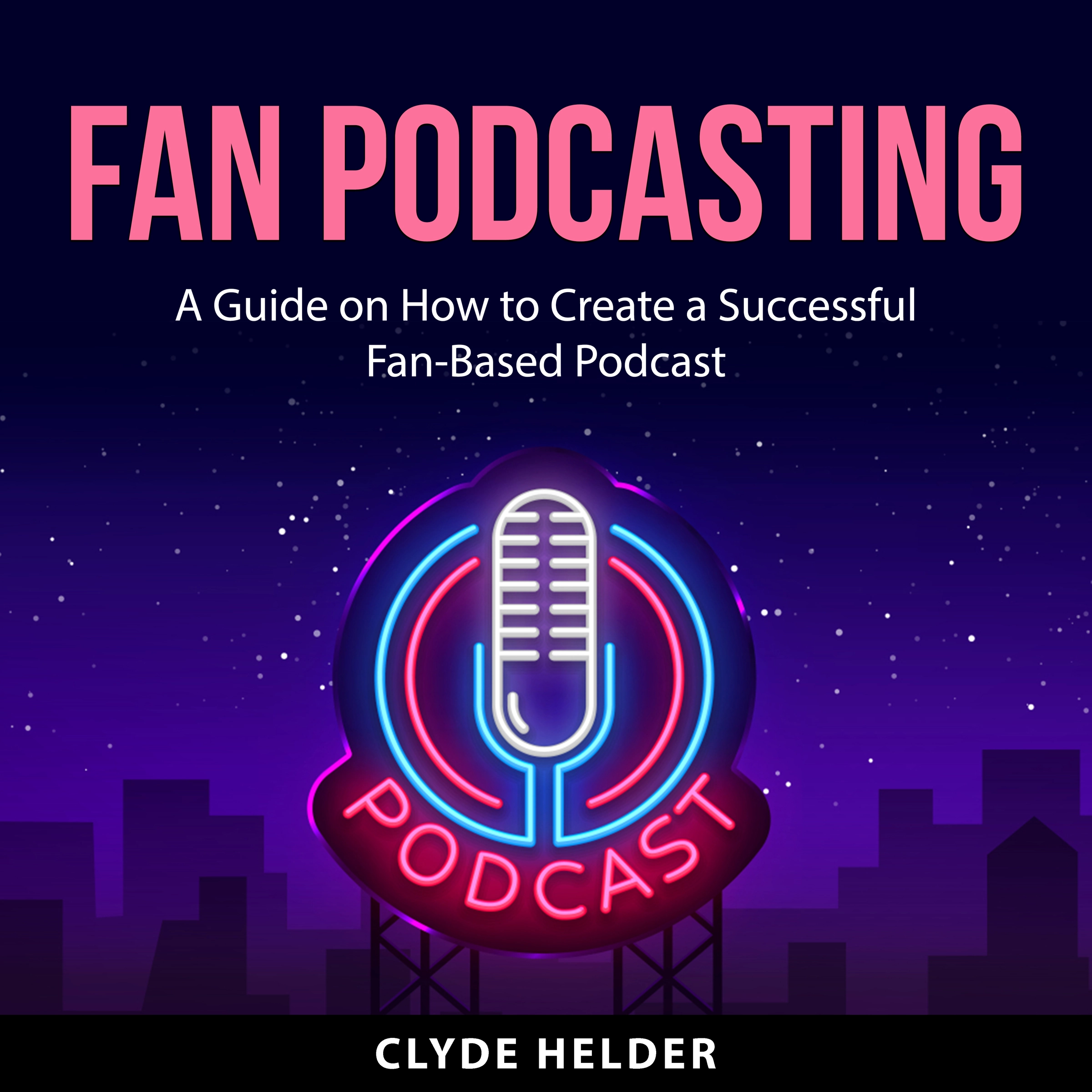 Fan Podcasting by Clyde Helder Audiobook