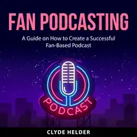 Fan Podcasting Audiobook by Clyde Helder