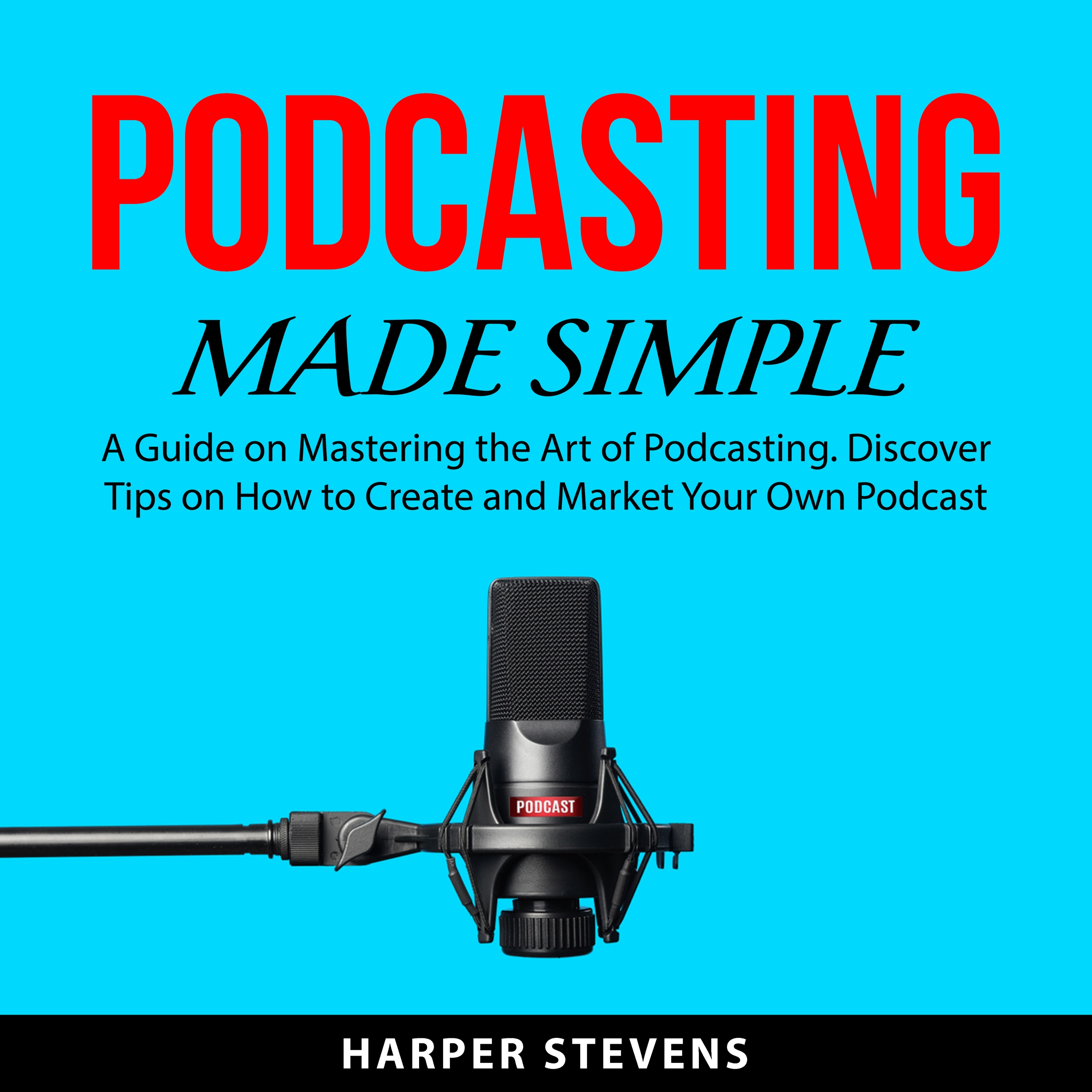 Podcasting Made Simple by Harper Stevens Audiobook