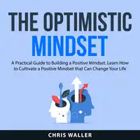 The Optimistic Mindset Audiobook by Chris Waller