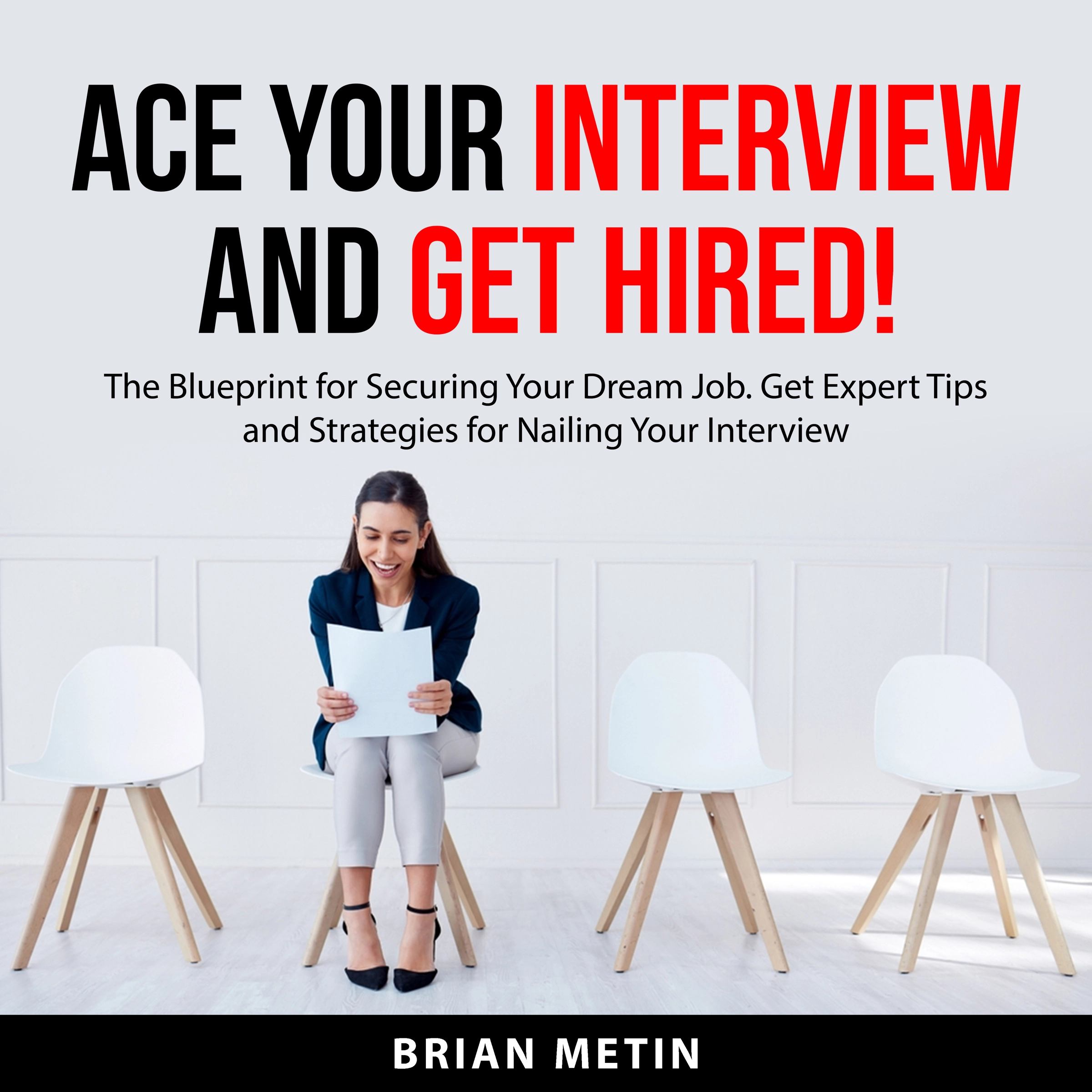 Ace Your Interview and Get Hired by Brian Metin Audiobook