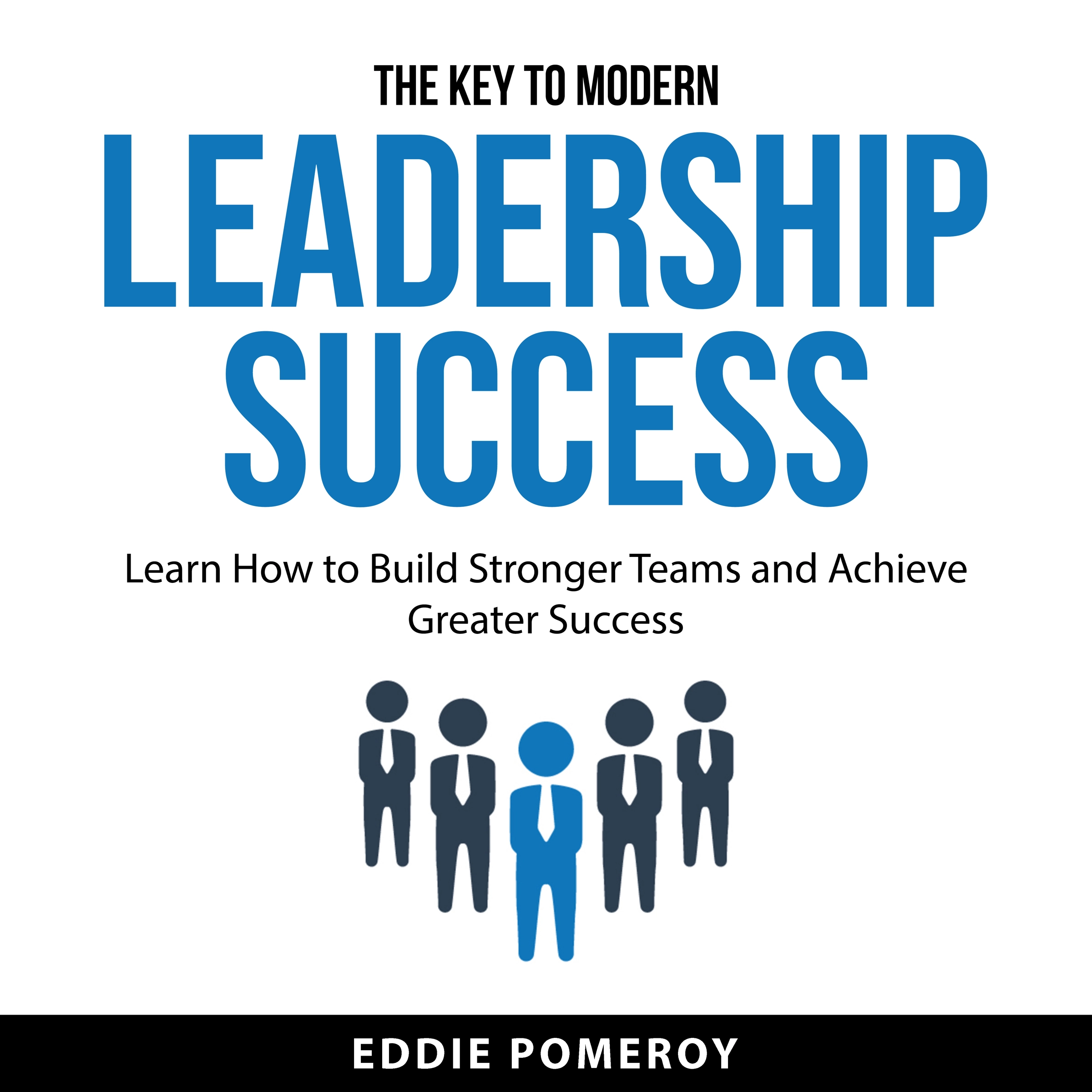 The Key to Modern Leadership Success Audiobook by Eddie Pomeroy