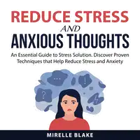 Reduce Stress and Anxious Thoughts Audiobook by Mirelle Blake