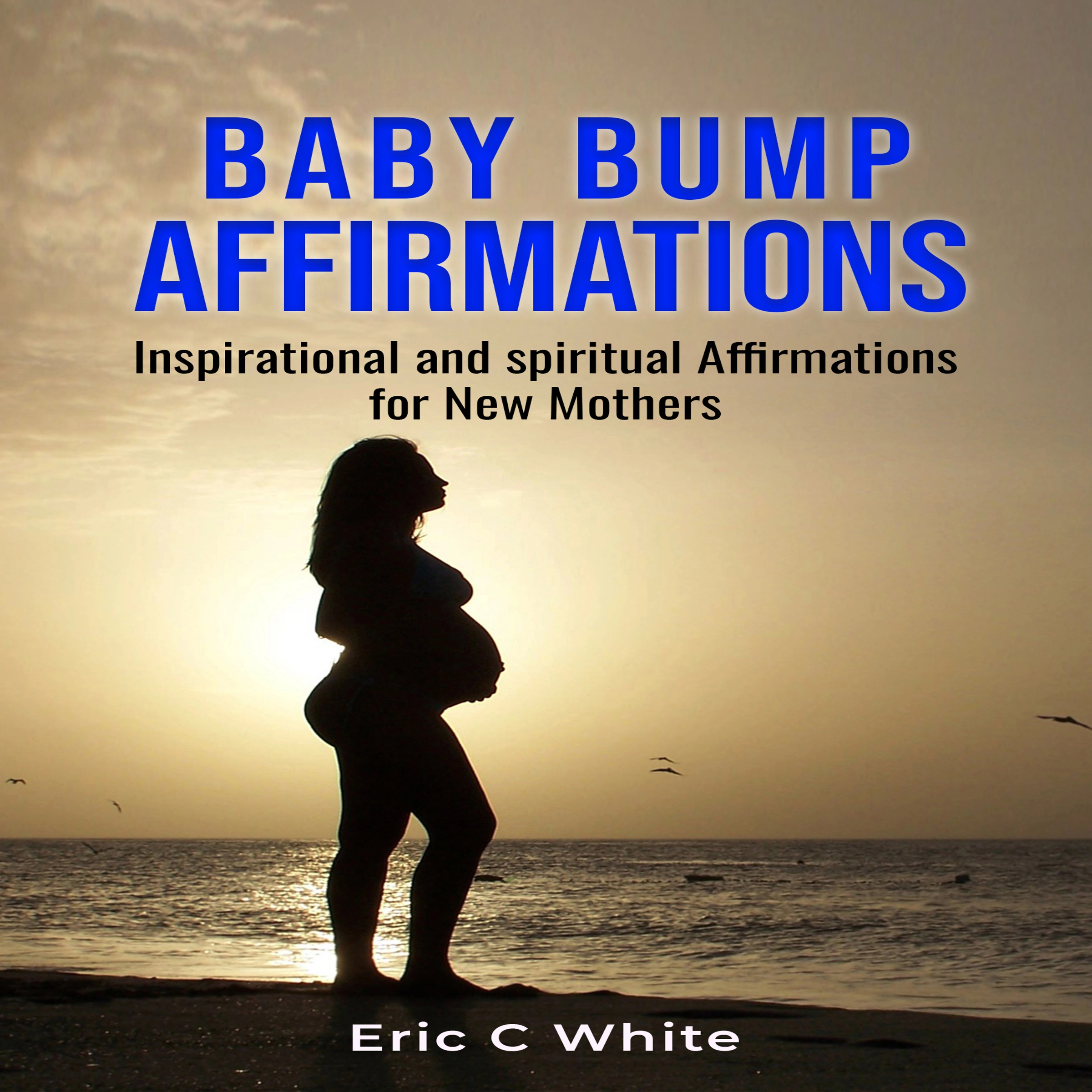 Baby Bump Affirmations by Eric C White Audiobook