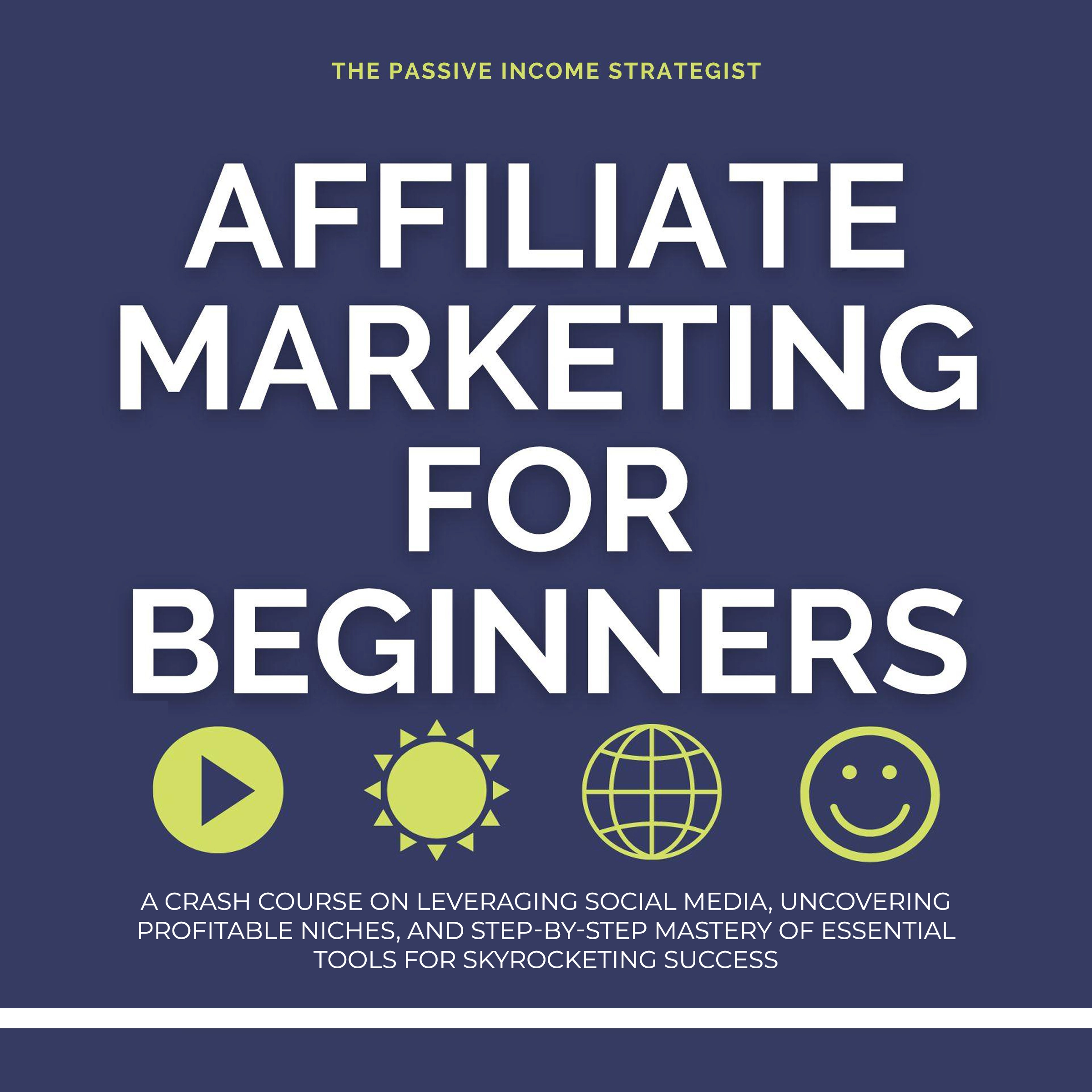 Affiliate Marketing for Beginners by The Passive Income Strategist Audiobook