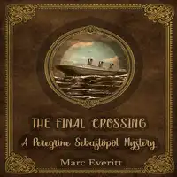 The Final Crossing:  A Peregrine Sebastopol Mystery Audiobook by Marc Everitt