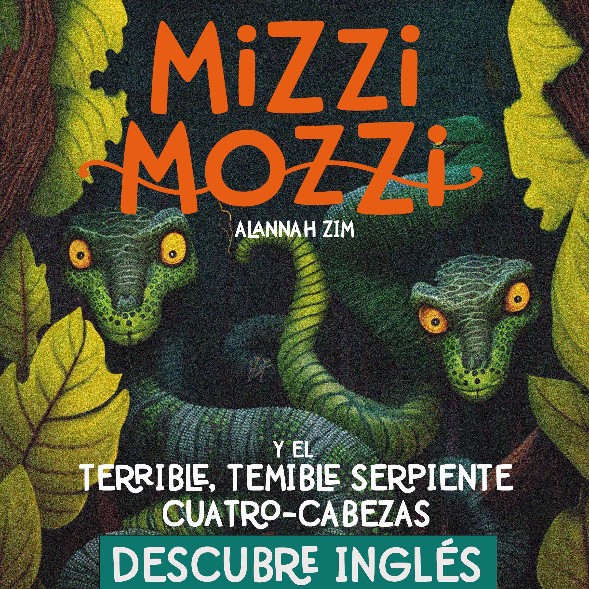 Descubre Inglés: Mizzi Mozzi Y El Terrible-Temible Serpiente Cuatro-Cabezas Audiobook by Alannah Zim