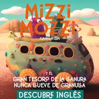 Descubre Inglés: Mizzi Mozzi Y El Gran Tesoro De La Llanura Nunca Llueve De Granulla Audiobook by Alannah Zim