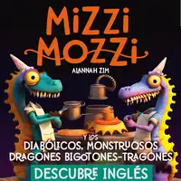 Descubre Inglés: Mizzi Mozzi Y Los Diabólicos Monstruosos Dragones Bigotones-Tragones Audiobook by Alannah Zim