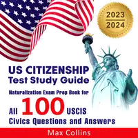 US Citizenship Test Study Guide 2023 and 2024 Audiobook by Max Collins