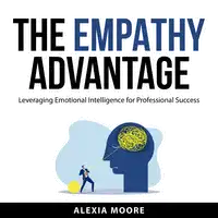 The Empathy Advantage Audiobook by Alexia Moore