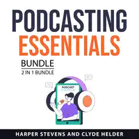 Podcasting Essentials Bundle, 2 in 1 Bundle Audiobook by Clyde Helder