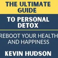 The Ultimate Guide To Personal Detox Audiobook by kevin Hudson