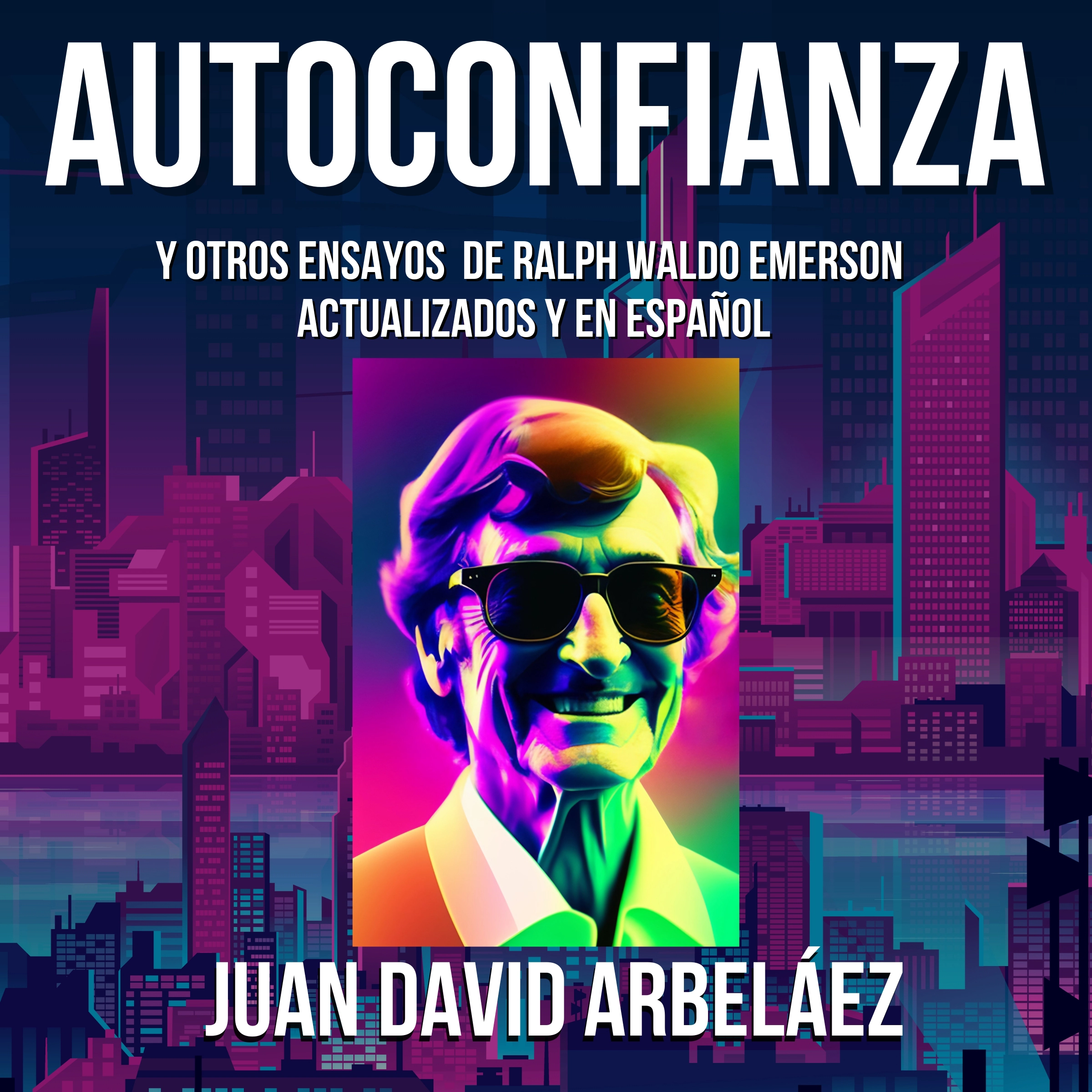 Autoconfianza y Otros Ensayos De Ralph Waldo Emerson - Actualizados y En Español Audiobook by Juan David Arbelaez
