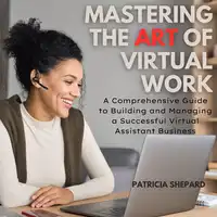 Mastering the Art of Virtual Work Audiobook by Patricia Shepard