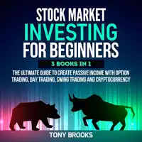 Stock Market Investing for Beginners - 3 Books in 1 Audiobook by Tony Brooks