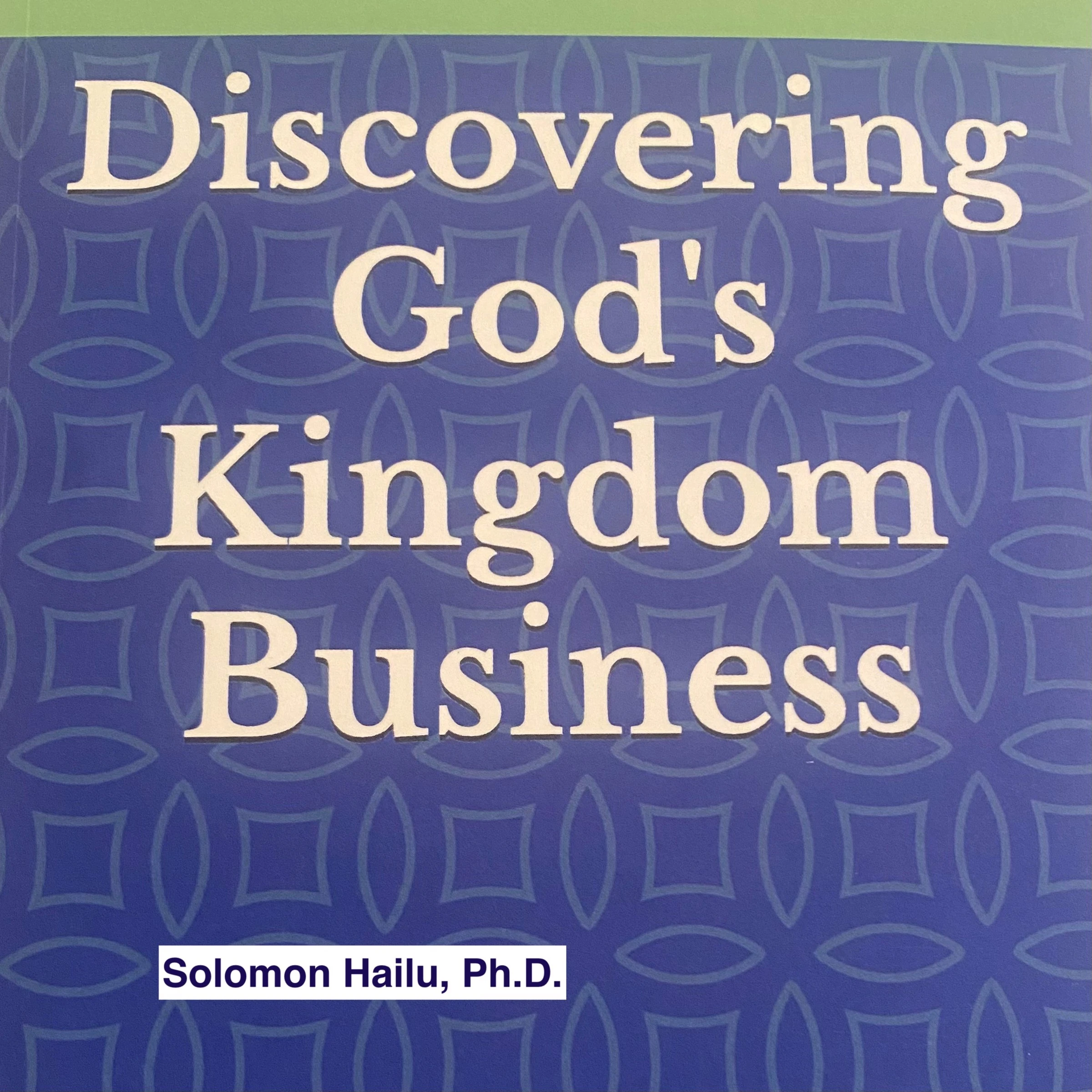 Discovering God's Kingdom Business by solomon Hailu