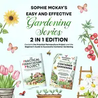 Sophie McKay's Easy and Effective Gardening Series Audiobook by Sophie McKay