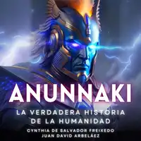 Anunnaki - La Verdadera Historia De La Humanidad Audiobook by Juan David Arbelaez