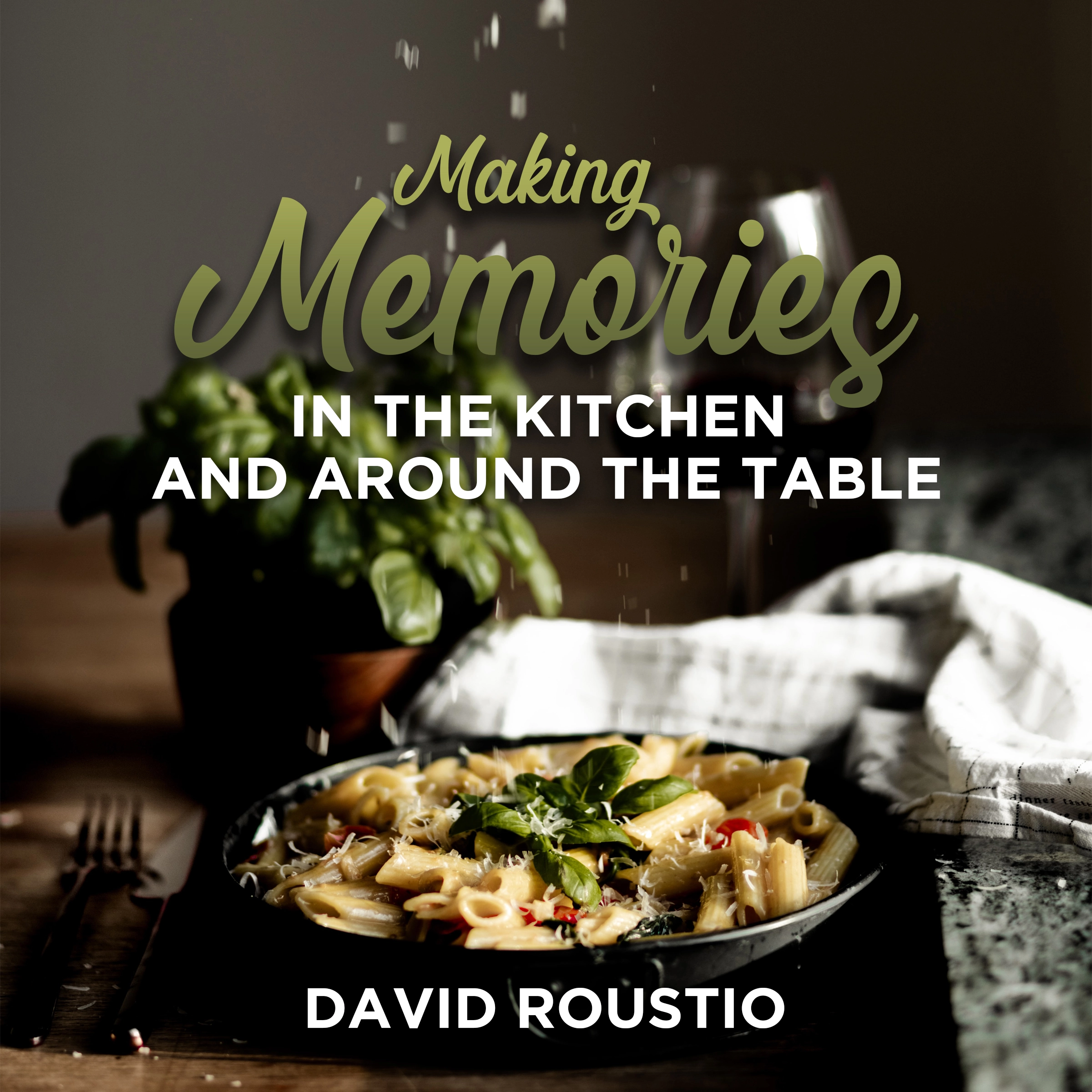 Making Memories in the Kitchen and around the Table by David Roustio Audiobook