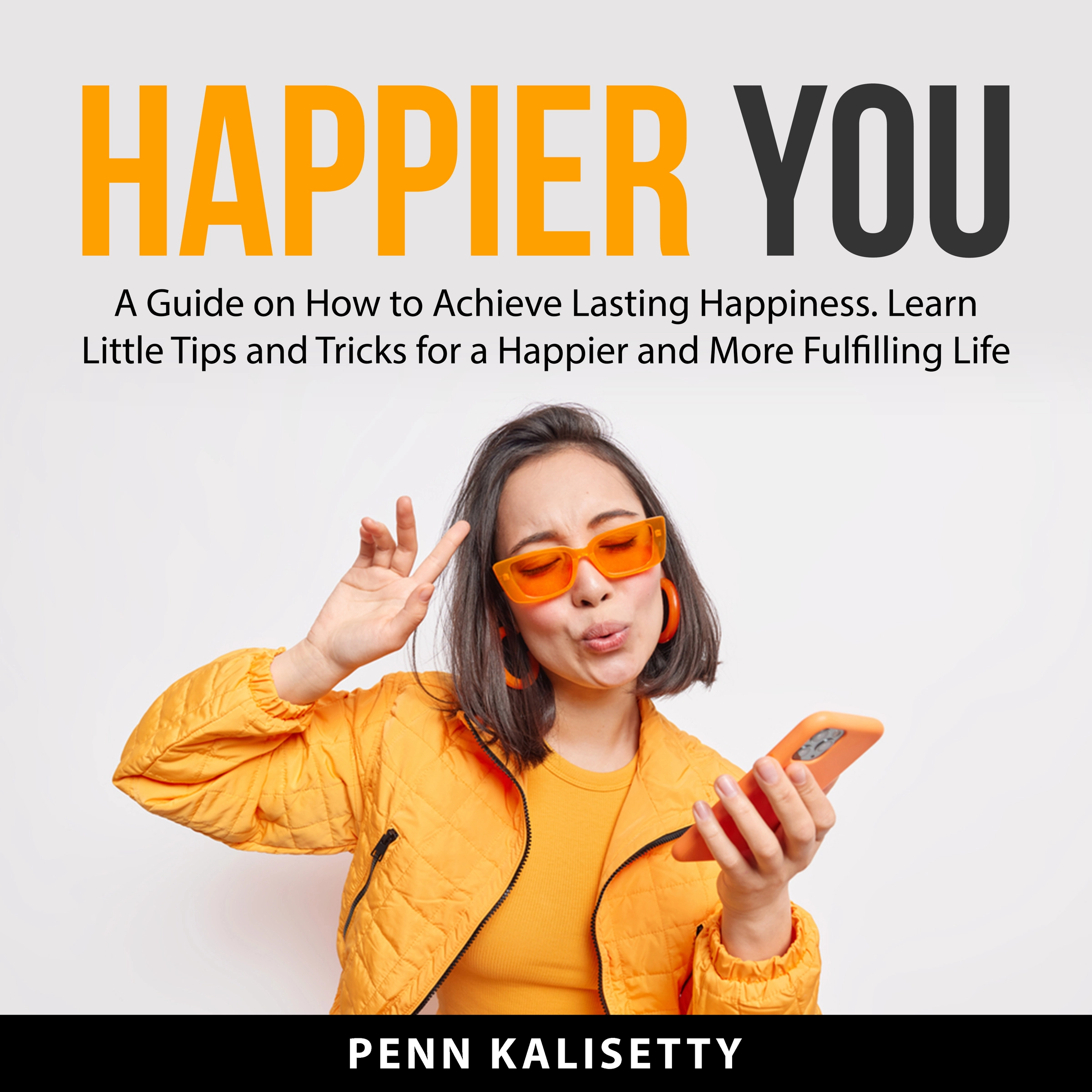 Happier You by Penn Kalisetty