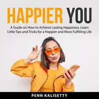 Happier You Audiobook by Penn Kalisetty
