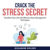 Crack the Stress Secret Audiobook by Jessamine Holder