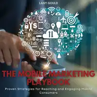 The Mobile Marketing Playbook Audiobook by Lany Gould