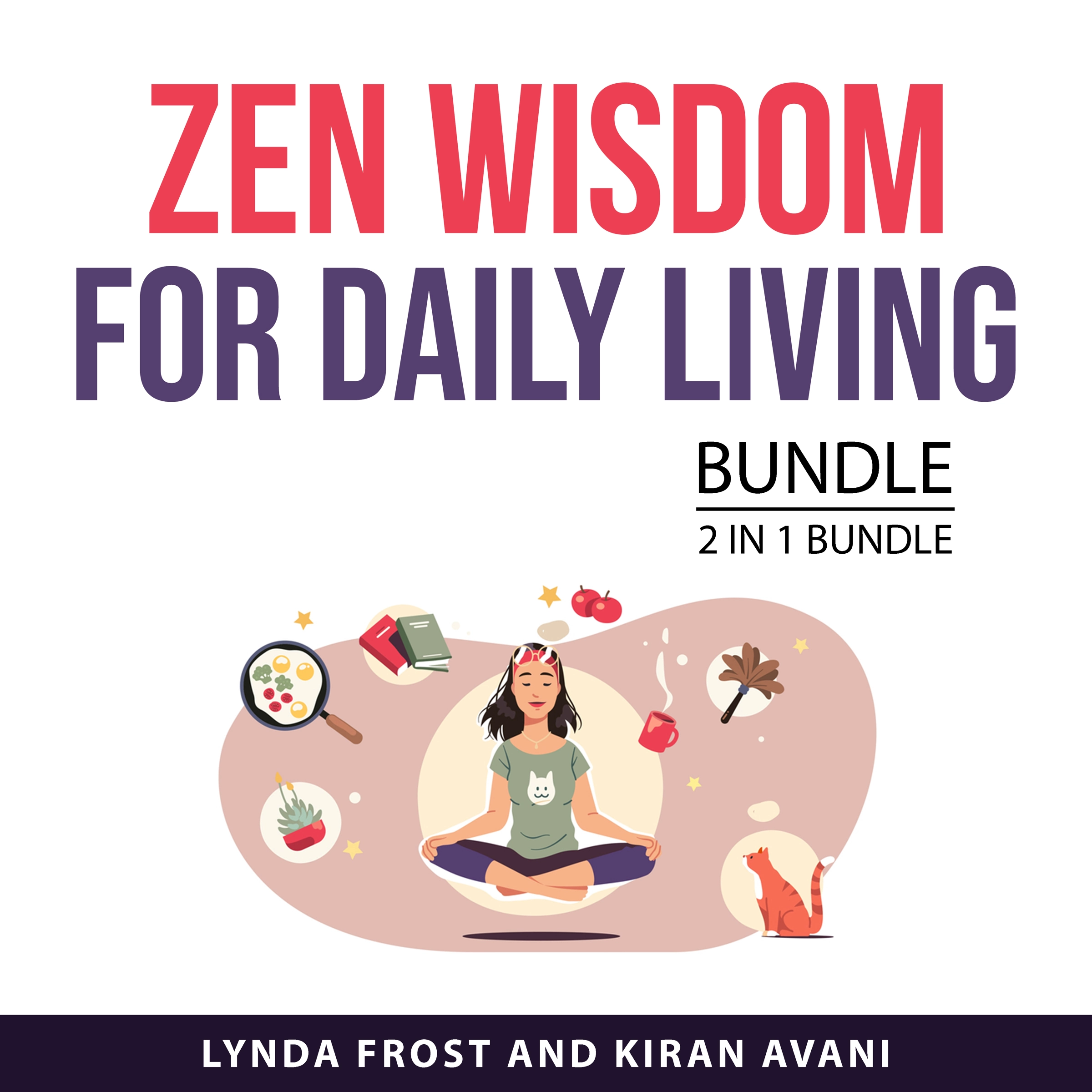 Zen Wisdom for Daily Living Bundle, 2 in 1 Bundle Audiobook by Kiran Avani