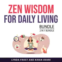 Zen Wisdom for Daily Living Bundle, 2 in 1 Bundle Audiobook by Kiran Avani