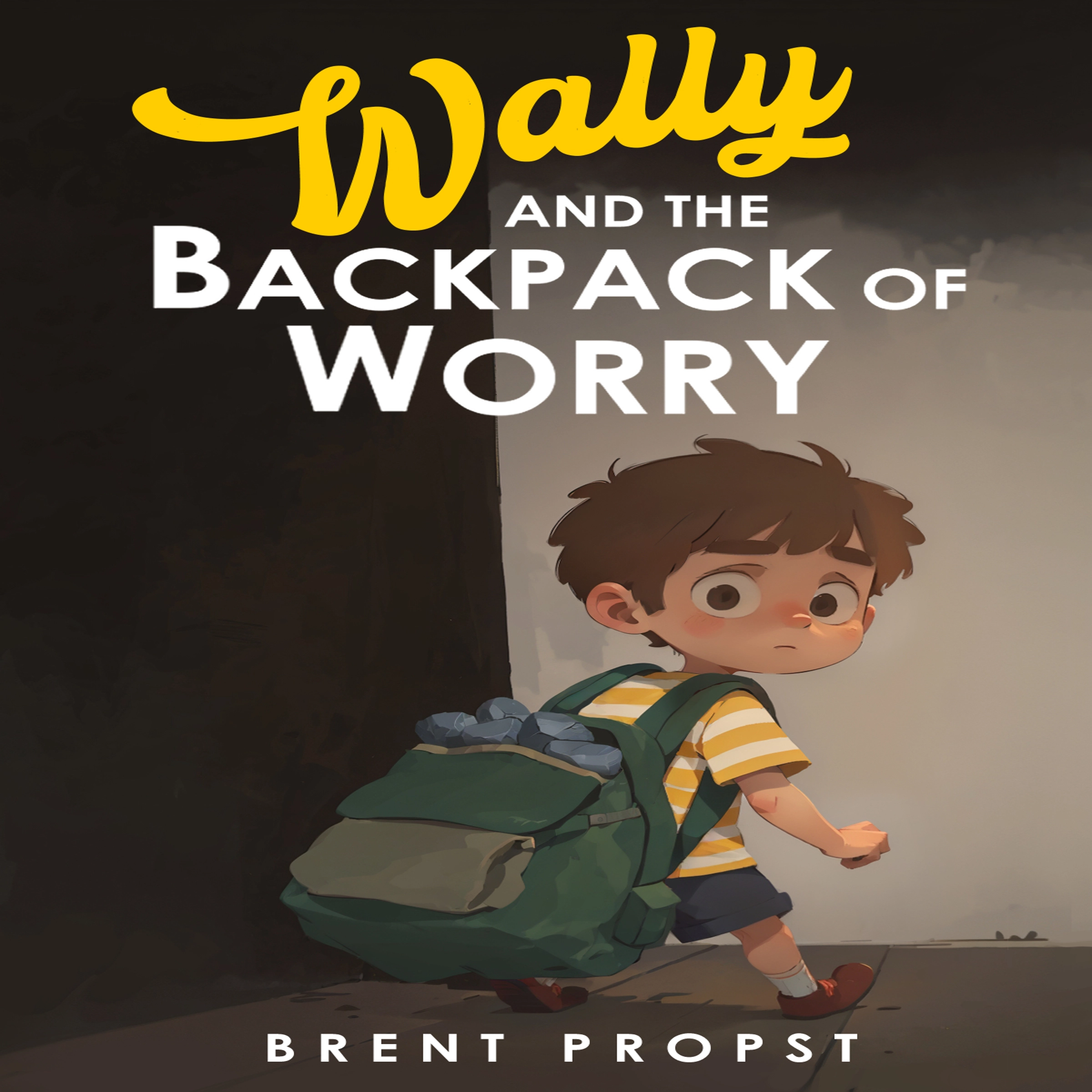 Wally and the Backpack of Worry by Brent Propst