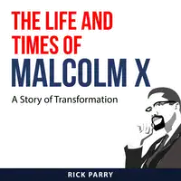 The Life and Times of Malcolm X Audiobook by Rick Parry