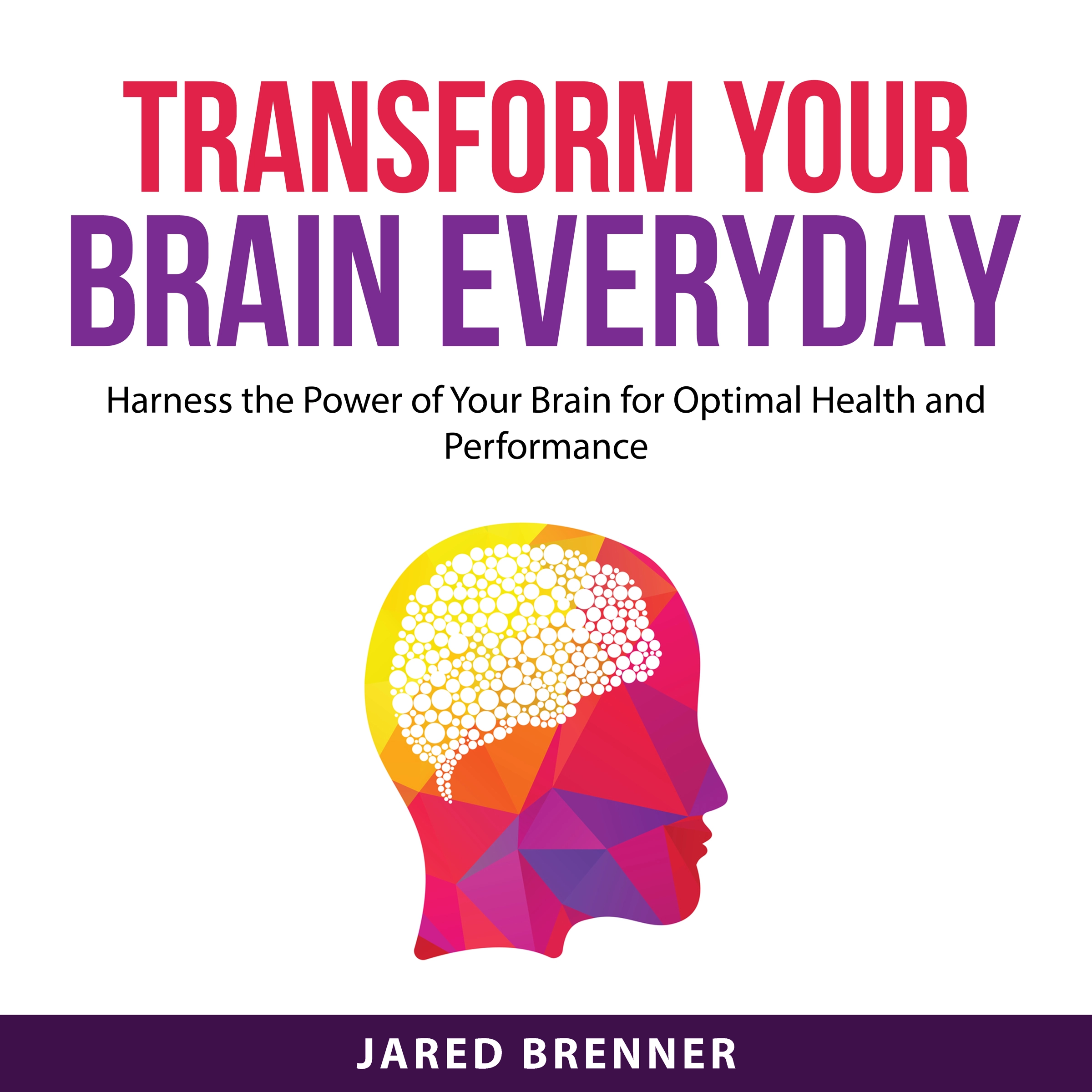 Transform Your Brain Everyday by Jared Brenner Audiobook