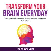 Transform Your Brain Everyday Audiobook by Jared Brenner