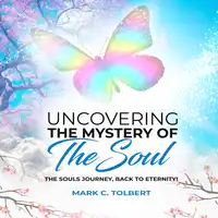 Uncovering The Mystery of Your Soul Audiobook by Mark C Tolbert