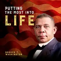 Putting the Most Into Life Audiobook by Booker T Washington
