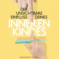 Der unsichtbare Einfluss deines inneren Kindes Audiobook by Johannes Freitag