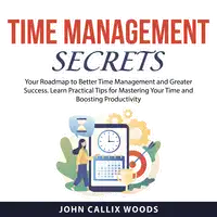 Time Management Secrets Audiobook by John Callix Woods